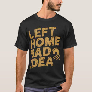 T-shirt Quitter la maison, mauvaise idée