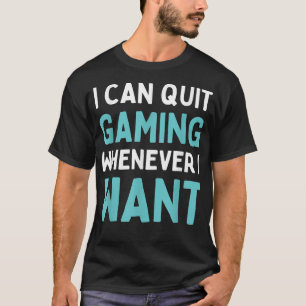 T-shirt Quitter Le Jeu Quand Je Veux Amusant Jeu Vidéo T-S