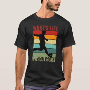 T-shirt Quoi de la vie sans objectifs, Vintage Funny Socce