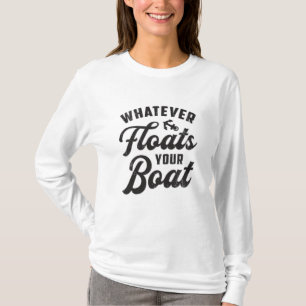 T-shirt Quoi Que Flotte Votre Bateau Voile Bateau Drôle