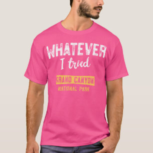 T-shirt Quoi que j'aie essayé Grand Canyon National Park R