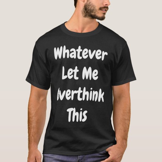 T-shirt Quoi Que Je Puisse Repenser (Devant)