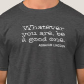 T-shirt Quoi que tu sois, sois un bon. Motivation