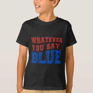 T-shirt Quoi que vous disiez Bleu Drôle Bysebyll