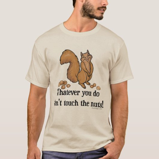 T-shirt Quoi que vous fassiez, ne touchez pas aux noix ! (Devant)