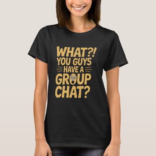 T-shirt Quoi ! Vous Avez Un Conversation De Groupe (Devant)