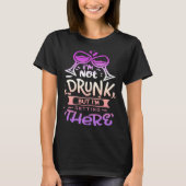 T-shirt Quote Sassy I m not drunk but I getting there (Devant)