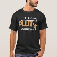 R.I.P. Pluto Never Forget - Pluto Planet Space