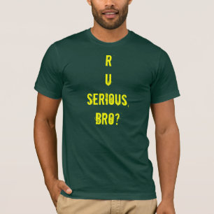 T-SHIRT R U SÉRIEUX, BRO ?