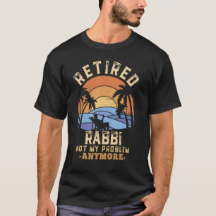 T-shirt Rabbin Retraité Pas Mon Problème Plus Retraite