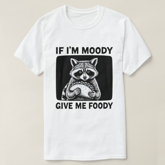T-shirt Raccoon If I'm Moody Give Me Foody Funny Saying (Design devant)