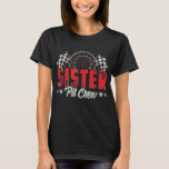 T-shirt Race Car Birthday Party Racing Family Sister Pit C<br><div class="desc">Course Voiture Anniversaire Fête Courses Famille Soeur Pit Crew</div>