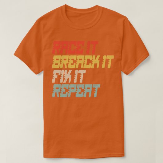 T-shirt Race It Break It Fix It Répéter (Design devant)