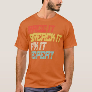 T-shirt Race It Break It Fix It Répéter
