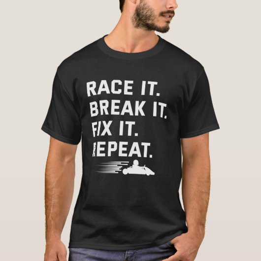 T-shirt Race It Break It Fix It Répéter Funny Kart course (Devant)