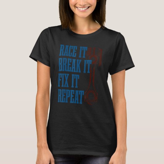 T-shirt Race It Break It Fix It Répéter Racers Piston Des (Devant)