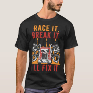 T-shirt Race It Break It Ill Fixer It Voiture Mécanique Au