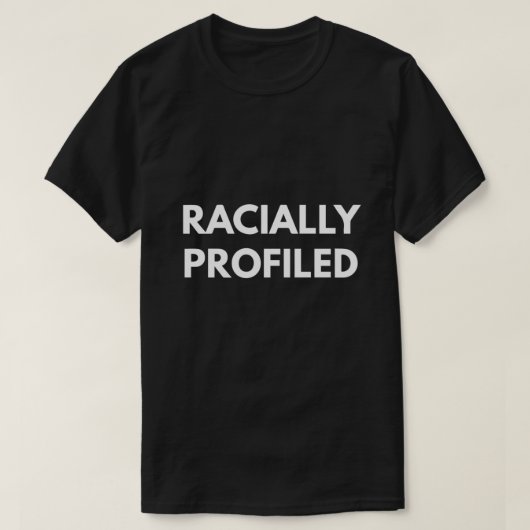T-shirt Racialement Profilé (Design devant)