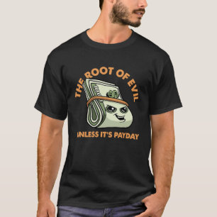 T-shirt Racine du mal, sauf si c'est Payday Dollar Bills E