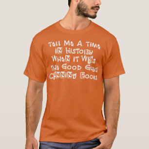 T-shirt Raconte-Moi Une Époque De L'Histoire Où C'Était Le