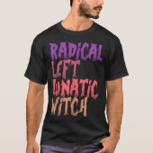 T-shirt Radical Left Lunatic Witch Funny Halloween Feminis (Devant)