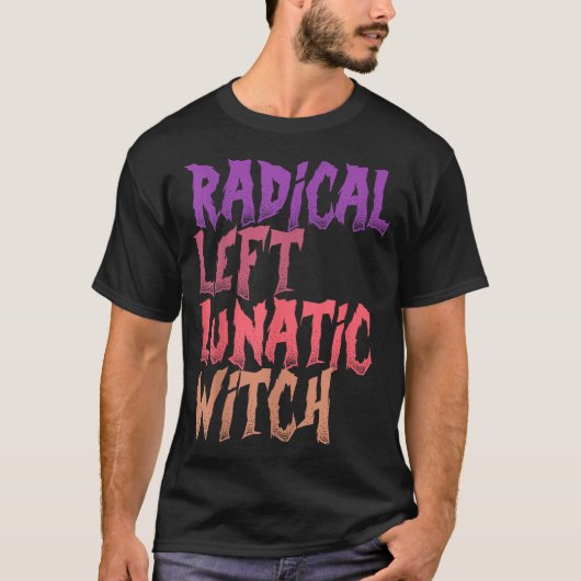 T-shirt Radical Left Lunatic Witch Funny Halloween Feminis (Devant)