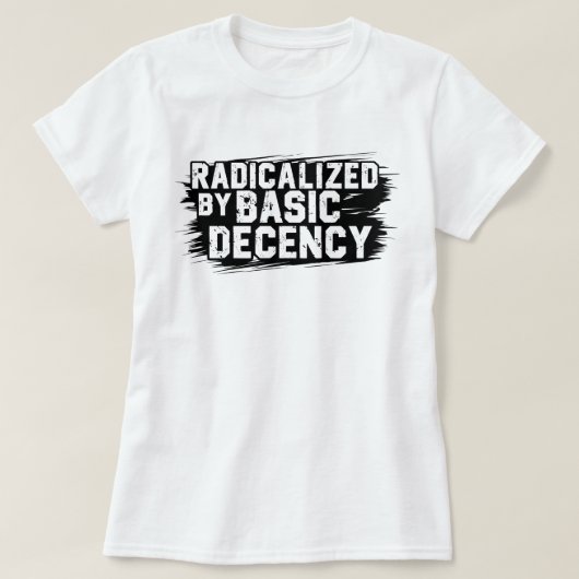 T-shirt Radicalisé Par La Citation De Décence De Base (Design devant)