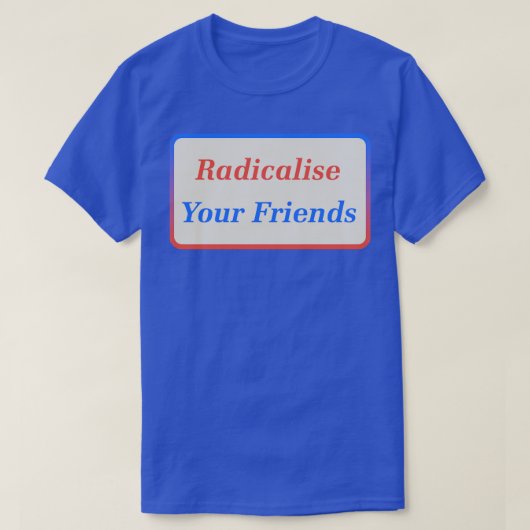 T-shirt Radicalisez vos amis2 (Design devant)