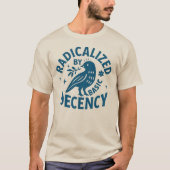 T-shirt Radicalized by Basic Decency l Radical kindness    (Devant)