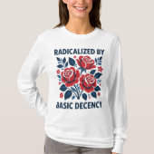 T-shirt Radicalized by Basic Decency – Red Rose Folk Art (Devant)