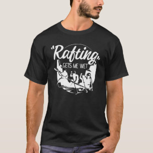 T-shirt Rafting me donne Wet Rafting Pun Adulte Humor Kaya