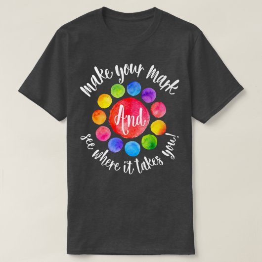 T-shirt Rainbow Dot Day Make Your Mark See Where It Takes (Design devant)