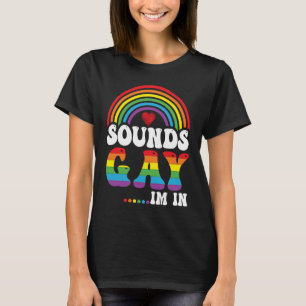 T-shirt Rainbow Pride Sounds Gay I'm In Equality Pride Mon