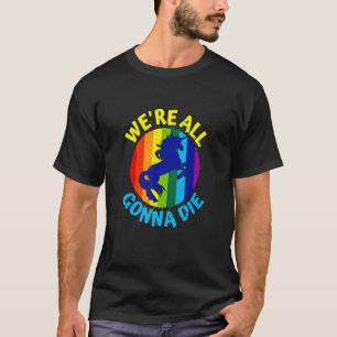 T-shirt Rainbow Unicorn Nous allons tous mourir