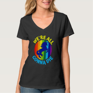 T-shirt Rainbow Unicorn Nous allons tous mourir