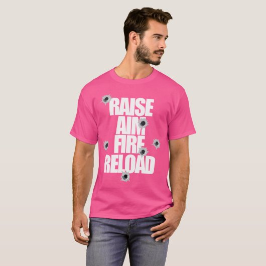 T-shirt Raise Aim Fire Reload Funny For The Shooting Range (Devant entier)
