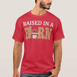T-shirt Raised In A Barn Funny Future Farmer