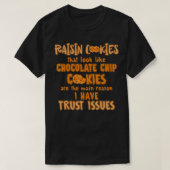 T-shirt Raisin Cookies Like Chocolate Chip Main Reason Tru (Design devant)