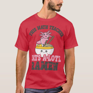 T-shirt Ramen Aimant Math Enseignant Cute Axolotl Manger R