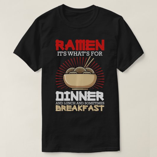 T-shirt Ramen For Dinner Lunch Breakfast Ramen Fan Noodle  (Design devant)