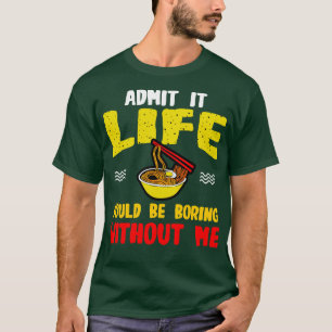 T-shirt Ramen Noodles Admettent Que La Vie Serait Ennuyant
