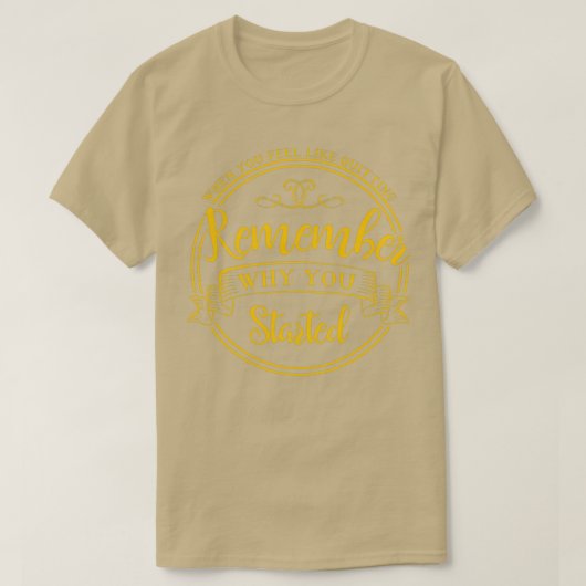 T-shirt Rappelez-vous pourquoi vous avez commencé (Design devant)
