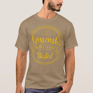 T-shirt Rappelez-vous pourquoi vous avez commencé
