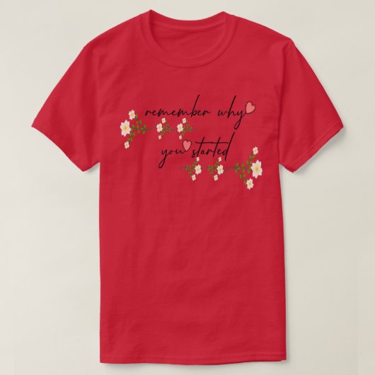 T-shirt rappelez-vous pourquoi vous avez commencé 3 (Design devant)