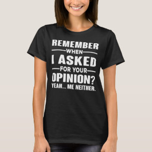 T-shirt Rappelez-Vous Quand J'Ai Demandé Votre Avis Ouais 