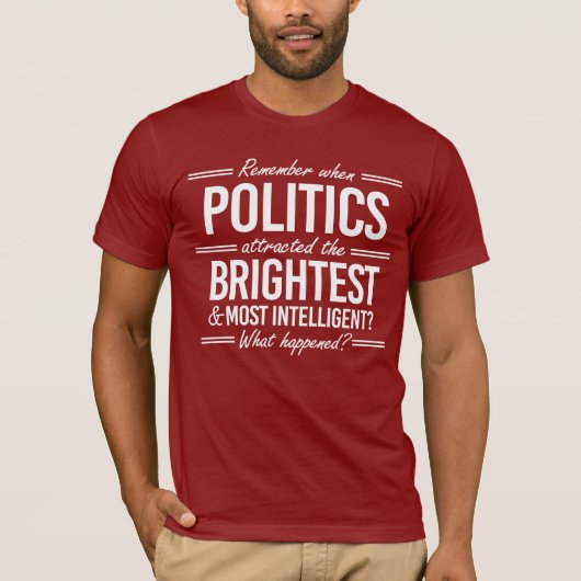 T-shirt Rappelez-vous quand la politique a attiré les plus (Devant)