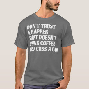 T-shirt Rappeur Qui Boit Café Cuss A Lot 1