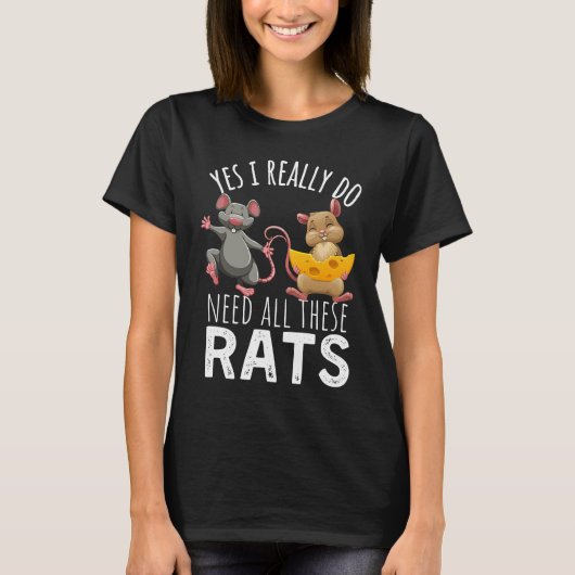 T-shirt Rats Quote Yes I Really Do Need All These Rats (Devant)