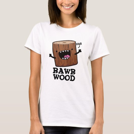 T-shirt Rawr Wood Funny Nature Pun (Devant)