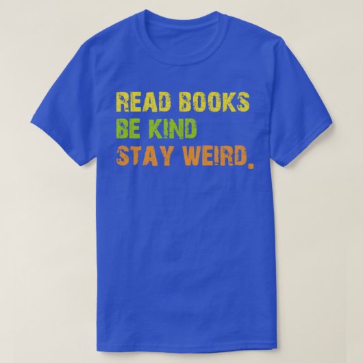 T-shirt Read Books Be Kind Stay Weird Casual Book Lover (Design devant)